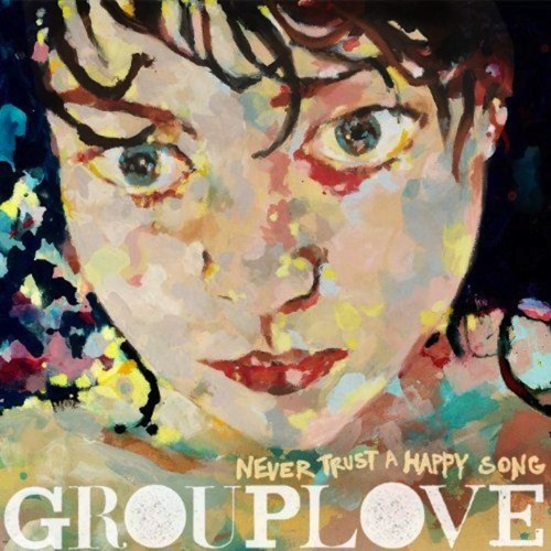 grouplove-never-trust-a-happy-song.jpg